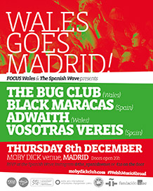 FOCUS WALES goes Madrid!
VOSOTRAS VERÉIS + ADWAITH + BLACK MARACAS + THE BUG CLUB 
JUEVES 8 de DICIEMBRE. 20:30h.