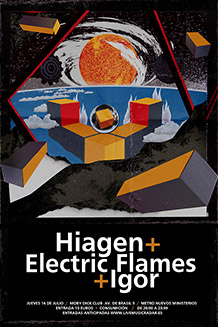 HIAGEN
+ ELECTRIC FLAMES
+ IGOR
JUEVES 14 de JULIO. 21h. 