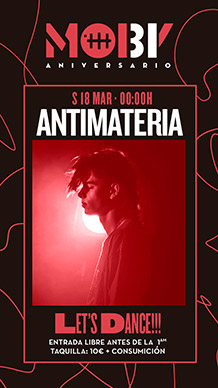 Moby Clubbing presenta
ANTIMATERIA 
ELECTRÓNICA & BAILE	
SÁBADO 18 de MARZO. 23h.