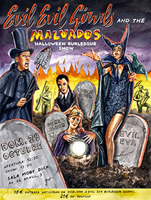 EVIL EVIL & THE MALVADOS
HALLOWEEN BURLESQUE SHOW
DOMINGO 29 de OCTUBRE. 12:30h.
