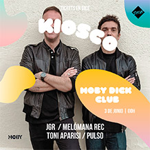 Moby Clubbing presenta
KIOSKO 
TONI APARISI + JGR
SÁBADO 3 de JUNIO. 00h.