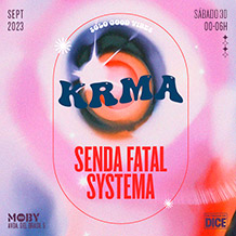 Moby Clubbing
KRMA
SYSTEMA + SENDA FATAL
VIERNES 29 de SEPTIEMBRE. 00:00h.	