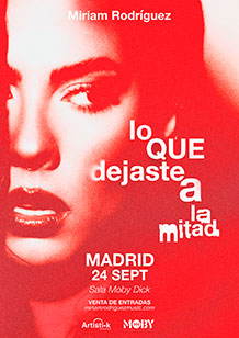 MIRIAM RODRÍGUEZ
gira “LO QUE DEJASTE A LA MITAD” 
DOMINGO 24 de SEPTIEMBRE. 20h.
