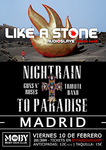NIGHTRAIN TO PARADISE
Tributo a Guns n' Roses 
LIKESTONE 
Tributo a Audioslave 
VIERNES 10 de FEBRERO. 20:30h.