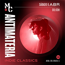 MOBY CLUBBING:
ANTIMATERIA
Indie Classics	
SÁBADO 6 de ABRIL. 00h.
