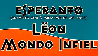 ESPERANTO + LËON + MONDO INFIEL
SÁBADO 2 de MARZO. 21h.

