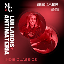 MOBY CLUBBING:
LUI LAROIS + ANTIMATERIA
Indie Classics	
VIERNES 12 de ABRIL. 00h.
